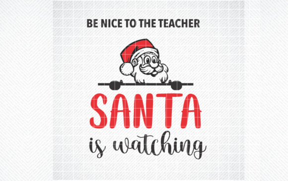 BE NICE to TEACHER SANTA is WATCHING SVG